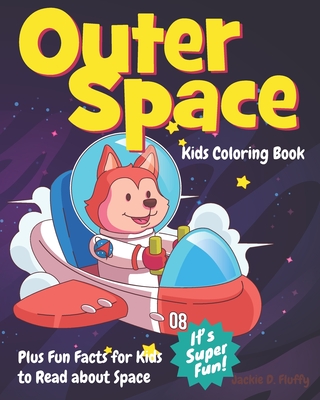 Outer Space Kids Coloring Book Plus Fun Facts for Kids to Read about Space: Space Coloring Activity Book with 30 Coloring Pages for Kids to Have Fun ... about Outer Space (Smart Kids Knowing Stuff)