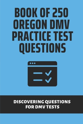 Book Of 250 Oregon DMV Practice Test Questions: Discovering Questions ...