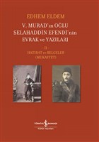 5. Murad’ın Oğlu Selahaddin Efendi’nin Evrak ve Yazıları - Hatırat ve Belgeler