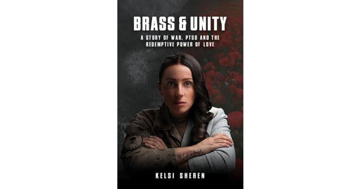 Brass & Unity A Story of War, Ptsd and the Redemptive Power of Love by