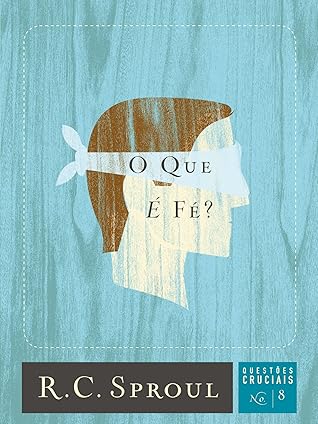 O que é fé? (Questões Cruciais Livro 8)