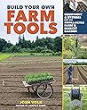 Build Your Own Farm Tools Equipment & Systems for the Small-S... by Josh Volk