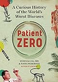 Patient Zero: A Curious History of the World's Worst Diseases
