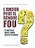 L'amour peut-il rendre fou ...