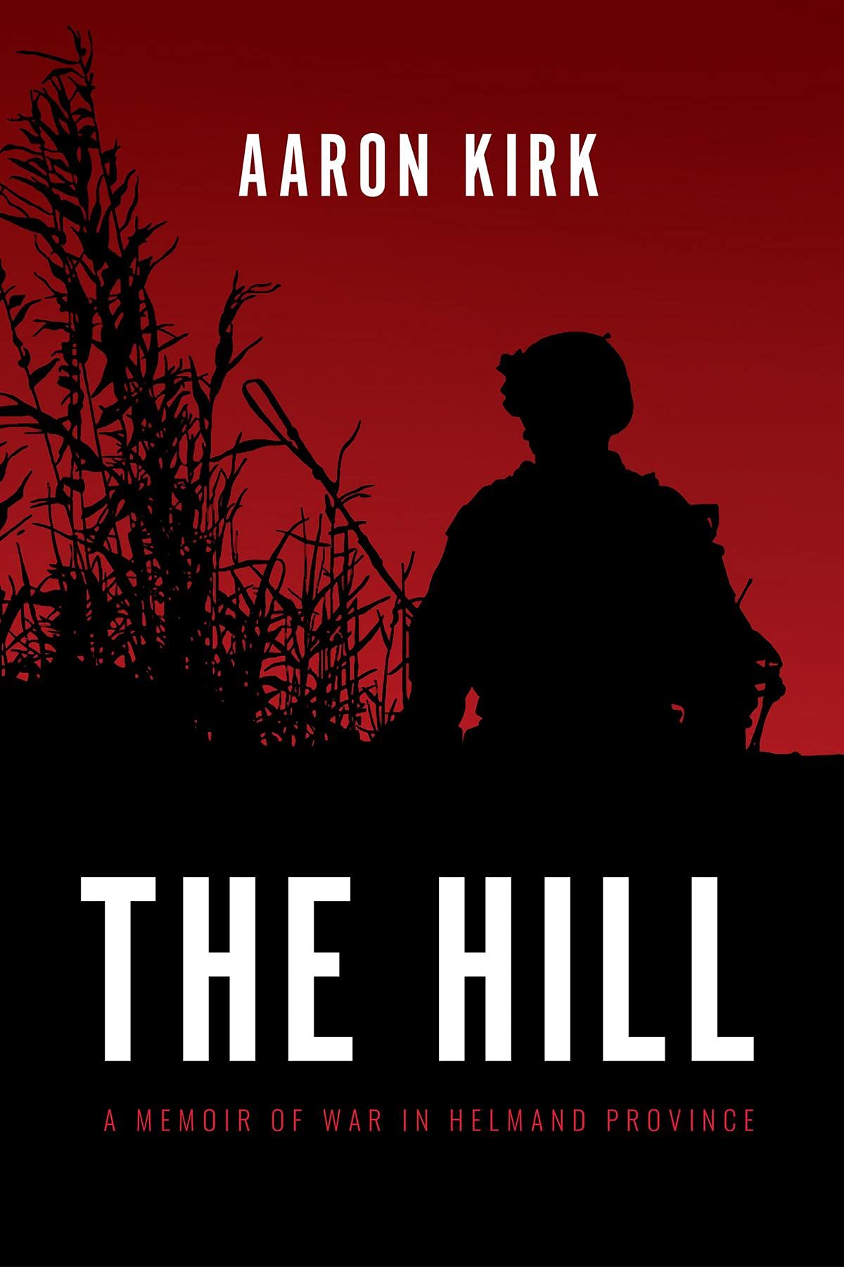 The Hill: A Memoir of War in Helmand Province (Kindle Edition)