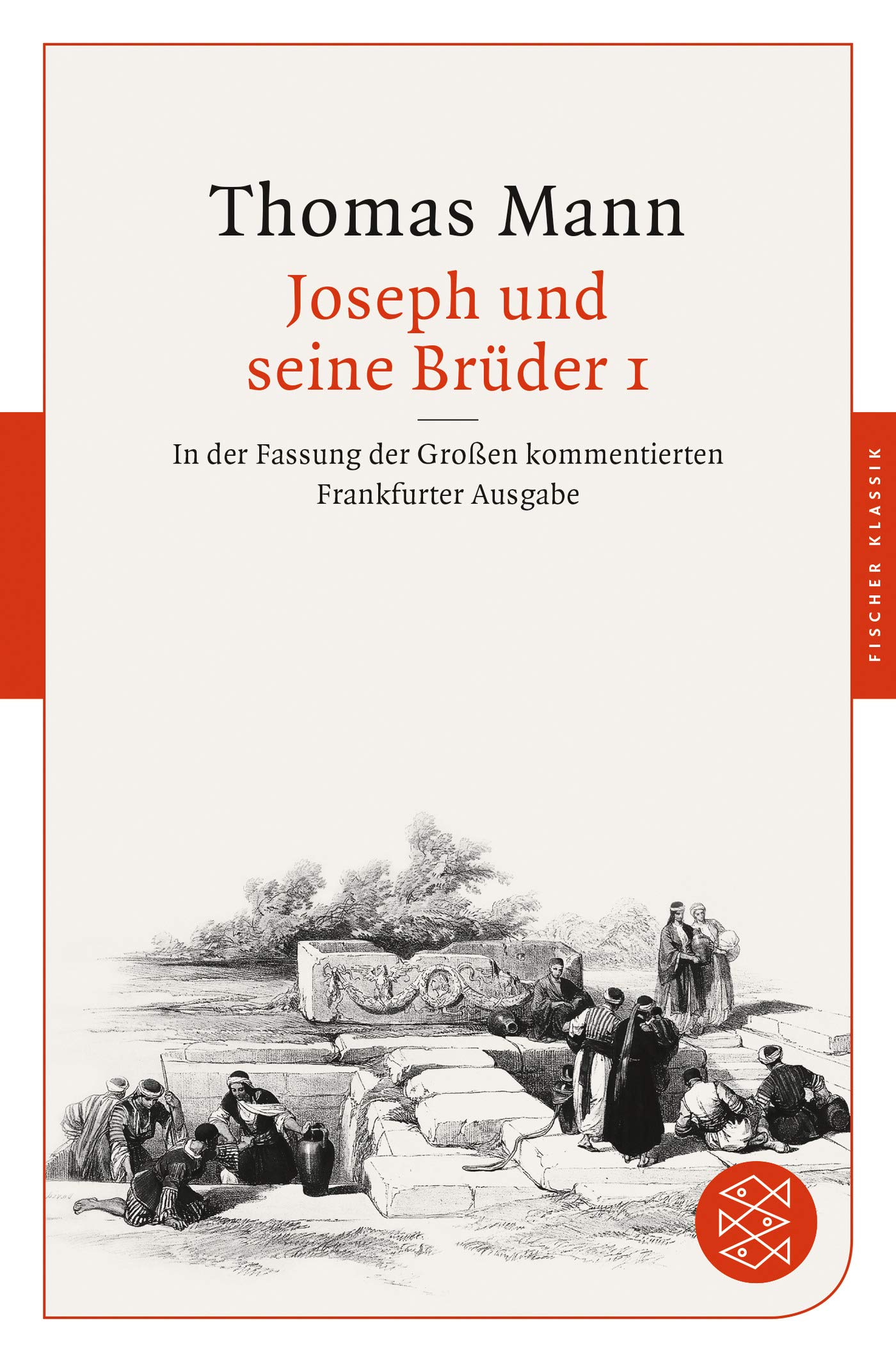 Joseph und seine Brüder I: In der Fassung der Großen kommentierten Frankfurter Ausgabe (Fischer Klassik)