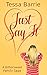 Just Say It by Tessa Barrie Just Say It by Tessa Barrie