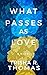 What Passes as Love: A Novel