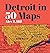 Detroit in 50 Maps