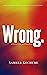 Wrong.: An Inspirational Poetry Collection (Heart-break, Happiness & Healing Poetry-verse)