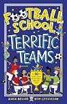Football School Terrific Teams: 50 True Stories of Football's Greatest Sides Football School Terrific Teams: 50 True Stories of Football's Greatest Sides