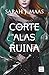 Una corte de alas y ruina (Una corte de rosas y espinas, #3)
