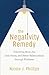 The Negativity Remedy: Unlocking More Joy, Less Stress, and Better Relationships Through Kindness