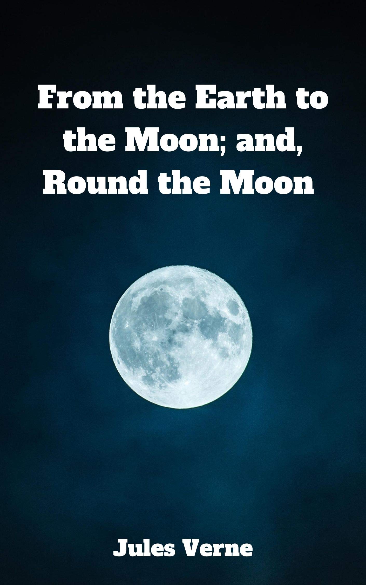 From the Earth to the Moon; and, Round the Moon