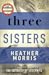 Three Sisters by Heather   Morris