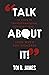 Talk About It! by Toi B. James Talk About It! by Toi B. James