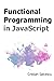 Functional Programming in JavaScript (Functional JavaScript)