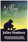 A Kind of Hush by JoDee Neathery