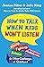 How to Talk When Kids Won't Listen: Whining, Fighting, Meltdowns, Defiance, and Other Challenges of Childhood (The How To Talk Series)