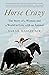 Horse Crazy: The Story of a Woman and a World in Love with an Animal