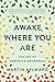 Awake Where You Are: The Art of Embodied Awareness