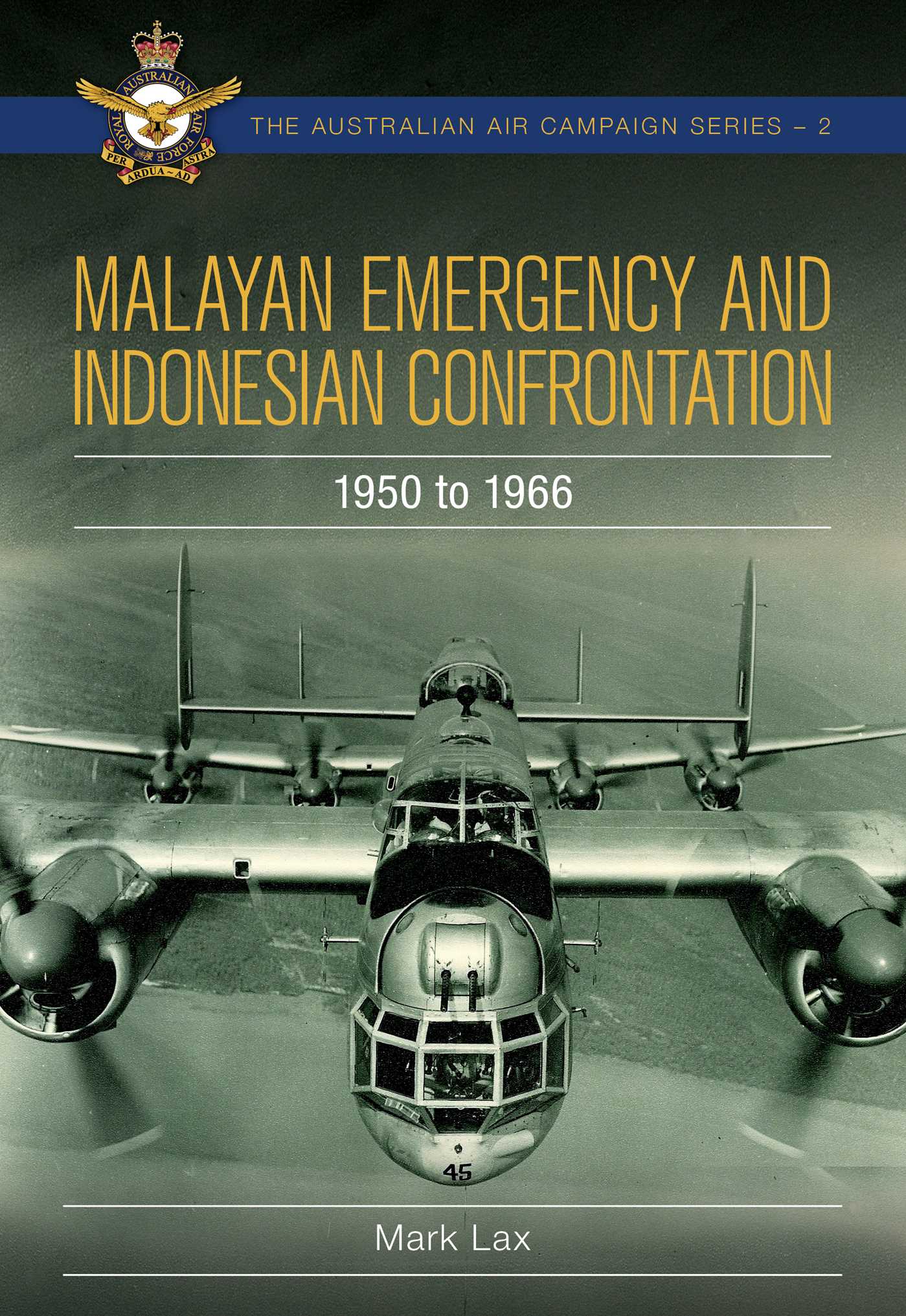 Malayan Emergency and Indonesian Confrontation: 1950-1966 (Australian Air Campaign Series Book 3)