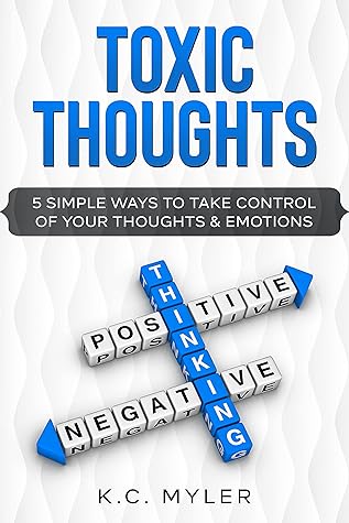 Toxic Thinking: 5 Simple Ways To Take Control of Your Thoughts & Emotions