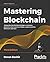 Mastering Blockchain: A deep dive into distributed ledgers, consensus protocols, smart contracts, DApps, cryptocurrencies, Ethereum, and more, 3rd Edition