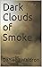Dark Clouds of Smoke (The L...