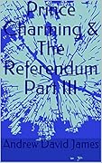 Prince Charming & the Referendum Part III