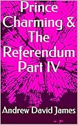 Prince Charming & the Referendum Part IV