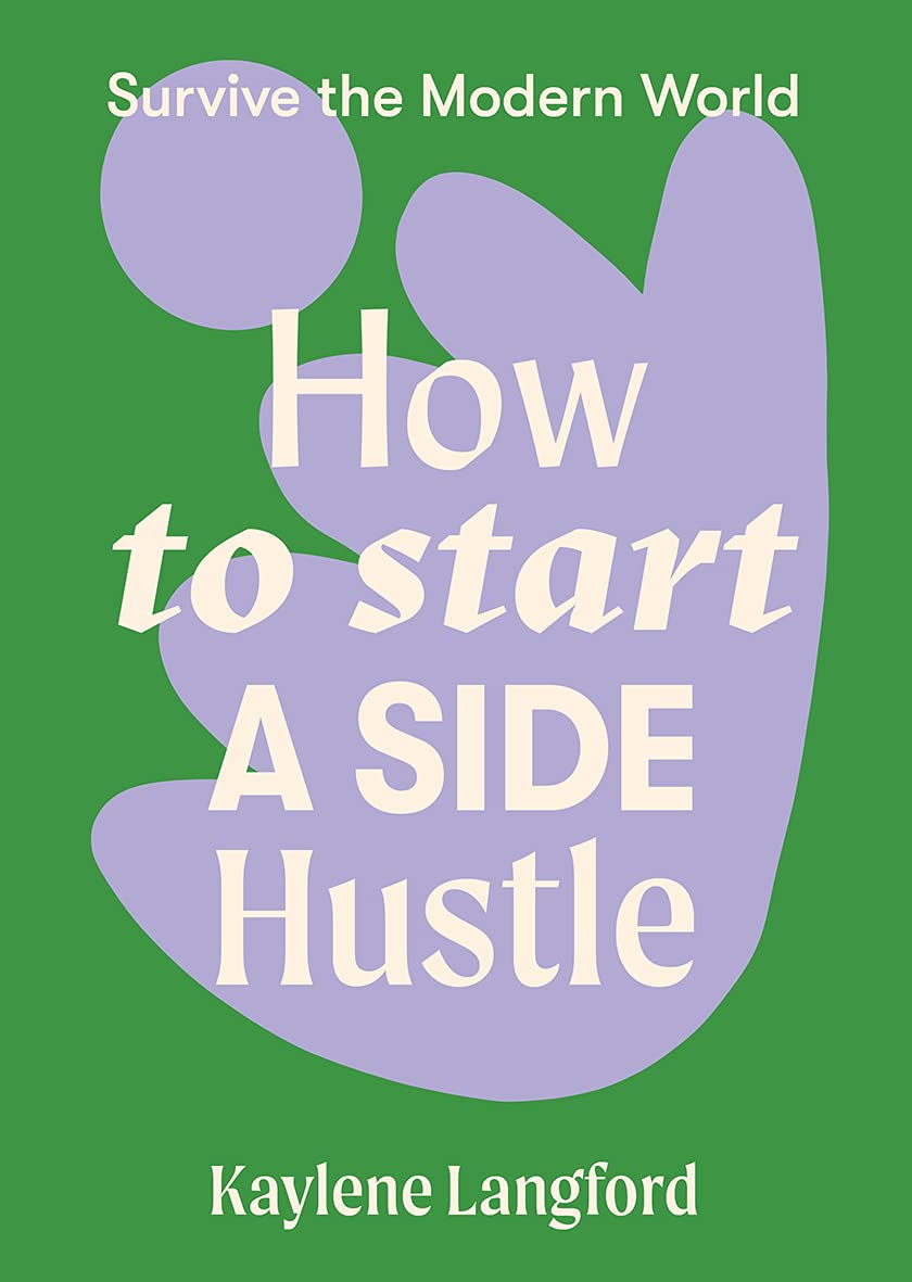 How to Start a Side Hustle (Survive the Modern World)