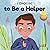 I Choose to Be a Helper: A Colorful, Picture Book About Being Thoughtful and Helpful (Teacher and Therapist Toolbox: I Choose)
