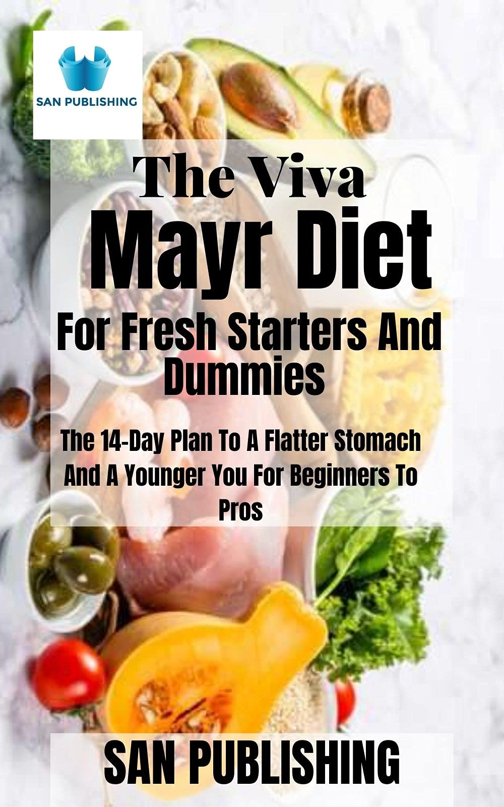 The Viva Mayr Diet For Fresh Starters And Dummies : The 14-Day Plan To A Flatter Stomach And A Younger You For Beginners To Pros (Kindle Edition)