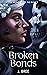 Broken Bonds (The Bonds Tha...