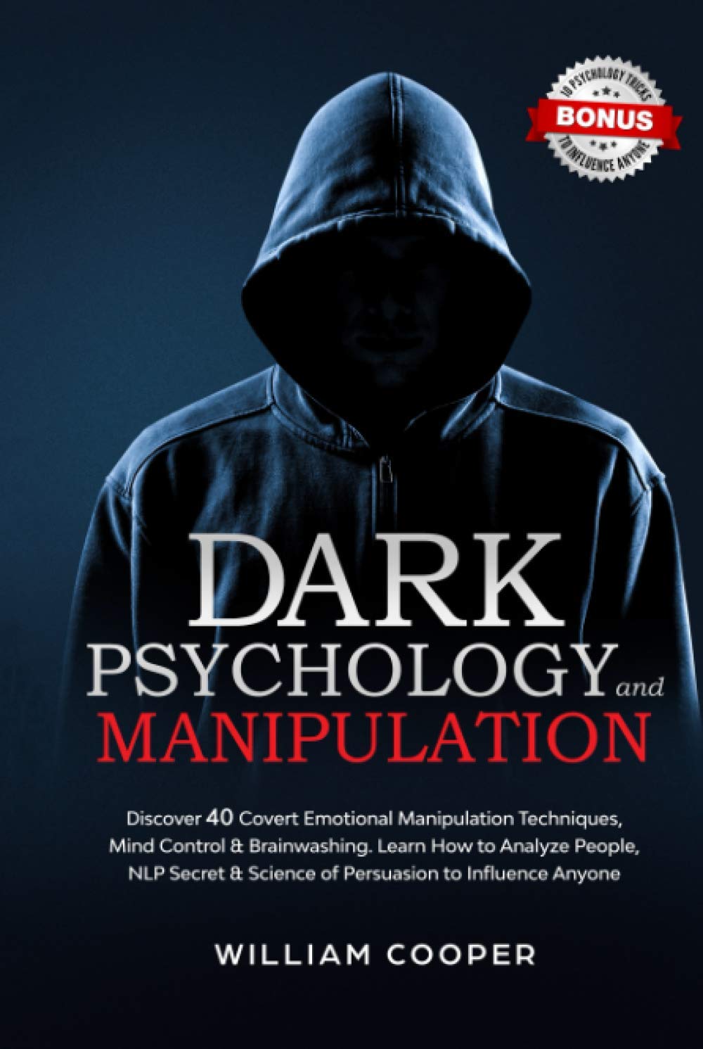 Dark Psychology and Manipulation: Discover 40 Covert Emotional Manipulation Techniques, Mind Control & Brainwashing. Learn How to Analyze People, NLP Secret & Science of Persuasion to Influence Anyone (Hardcover)