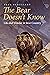 The Bear Doesn't Know: Life and Wonder in Bear Country