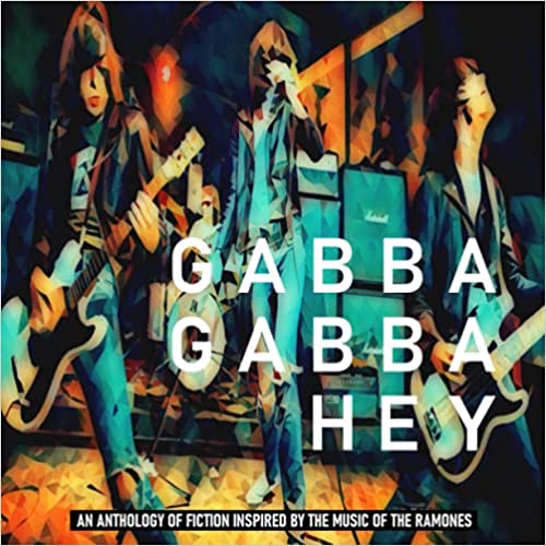 Gabba Gabba Hey: An anthology of fiction inspired by the music of The Ramones