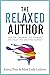 The Relaxed Author (Books F...
