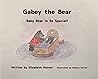 Gabey the Bear: Baby Bear is So Special