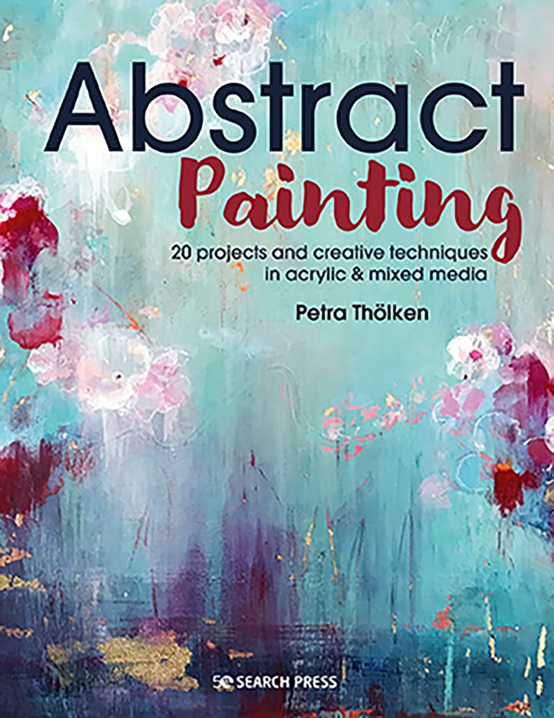 Abstract Painting: 20 projects and creative techniques in acrylic & mixed media (Paperback)