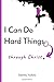 I Can Do Hard Things Through Christ