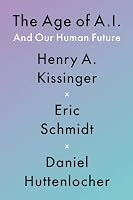 The Age of AI and Our Human Future by Henry Kissinger