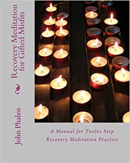 Recovery Meditation for Gifted Misfits: A Twelve Step Centered Manual for Meditation Practice