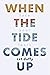 When The Tide Comes Up