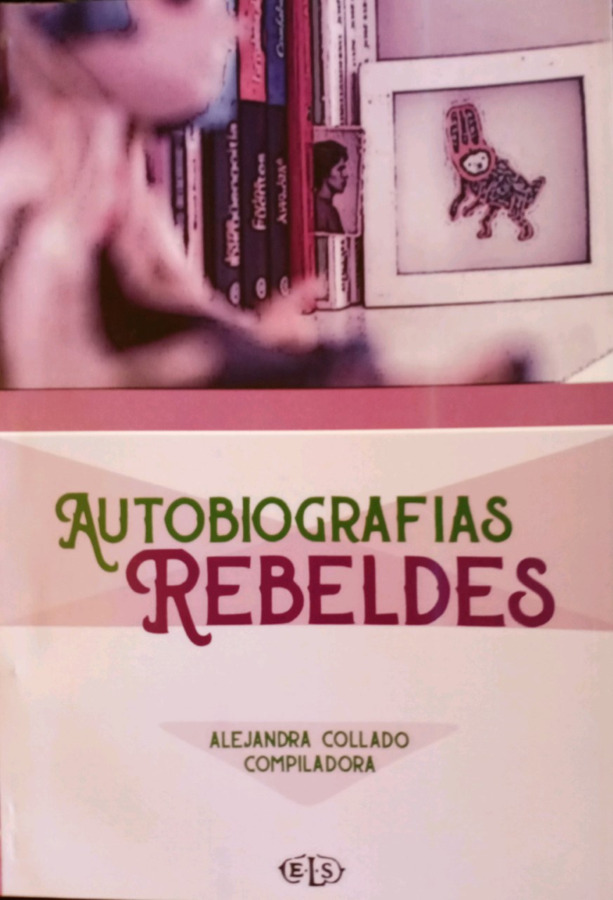 Autobiografías rebeldes: antología de círculos y talleres de escritura autobiográfica
