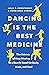 Dancing Is The Best Medicin...