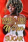 When the Blood Runs Warm
