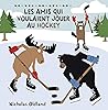 Les Amis Qui Voulaient Jouer Au Hockey by Nicholas Oldland