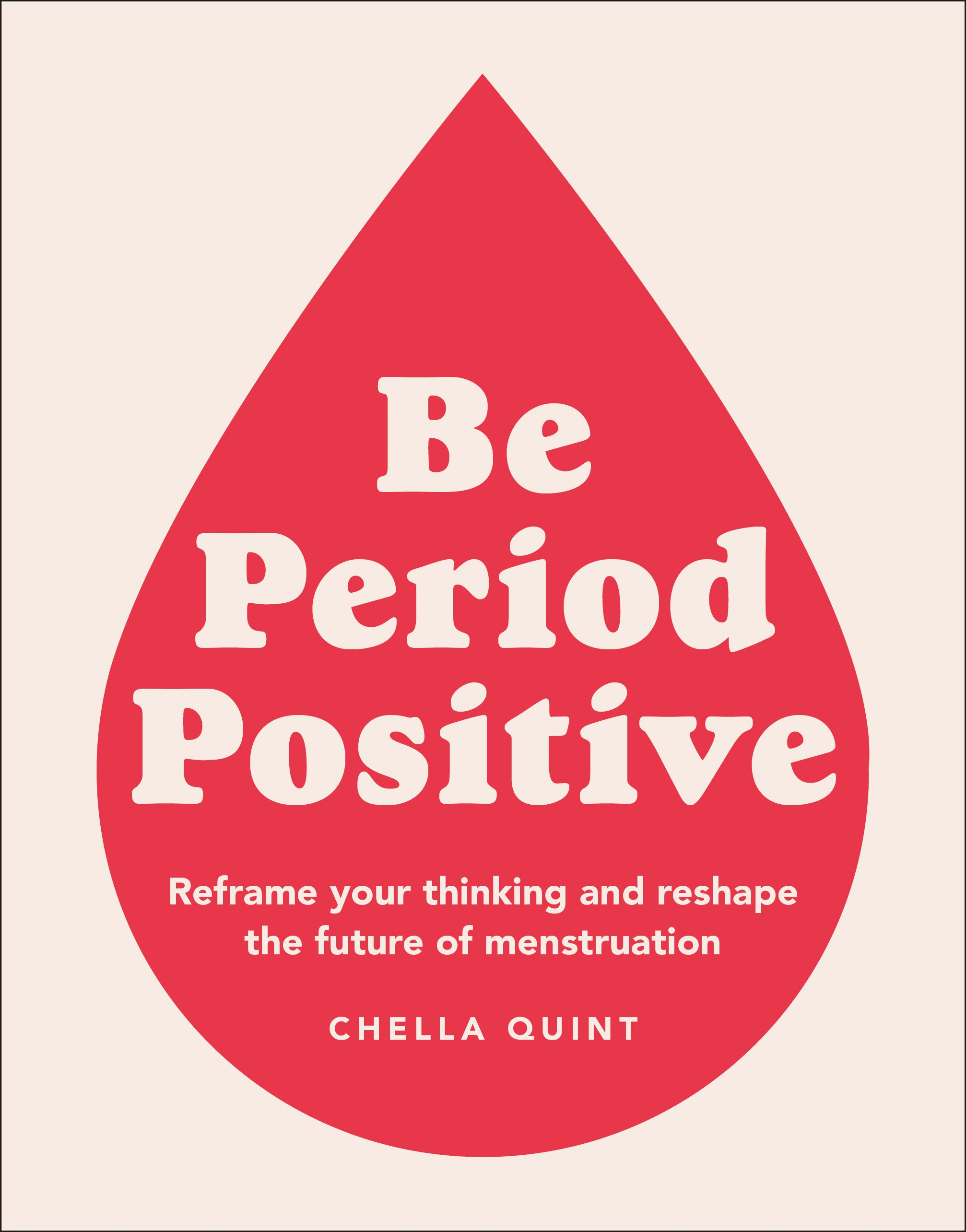 Be Period Positive: Reframe Your Thinking and Reshape the Future of Menstruation (Paperback)